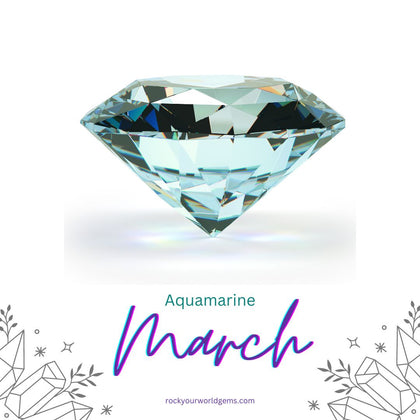 March Birthstone - Rock Your World